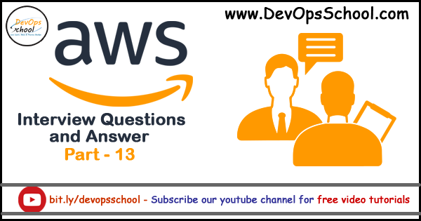 AWS Interview Questions and Answer Part – 13 - DevOpsSchool.com